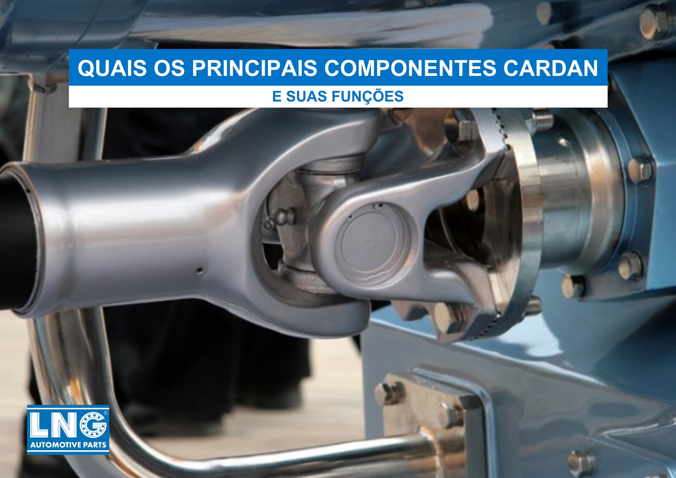 Saiba quais são os principais componentes cardan e suas funções - LNG